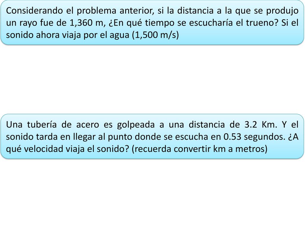 Considerando el problema anterior, si la distancia a la que se produjo un rayo fue de 1,360 m, ¿En qué tiempo se escucharía el trueno Si el sonido ahora viaja por el agua (1,500 m/s)