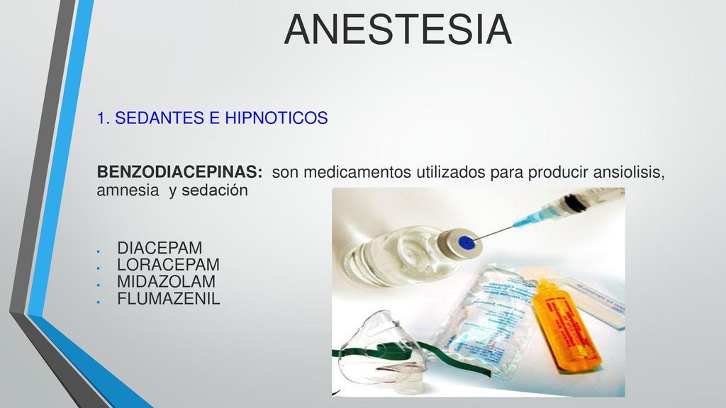 ANESTESIA 1. SEDANTES E HIPNOTICOS BENZODIACEPINAS: son medicamentos utilizados para producir ansiolisis, amnesia y sedación.
