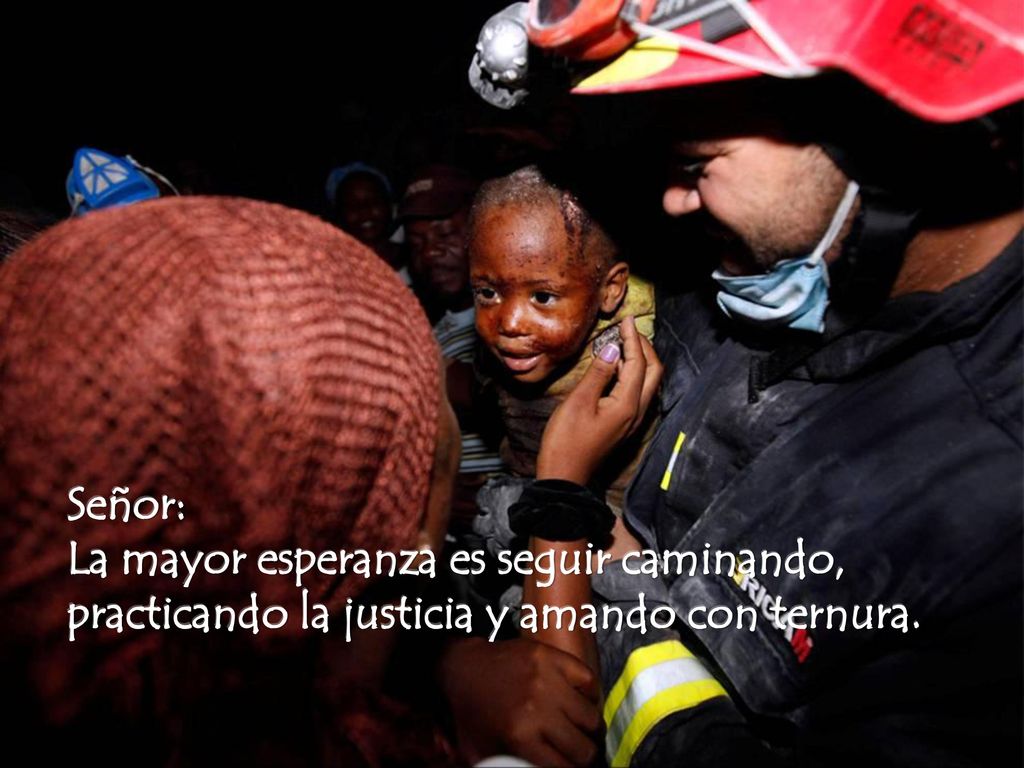 Señor: La mayor esperanza es seguir caminando, practicando la justicia y amando con ternura.