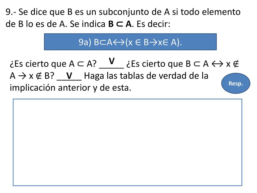 9.- Se dice que B es un subconjunto de A si todo elemento de B lo es de A. Se indica B ⊂ A. Es decir: