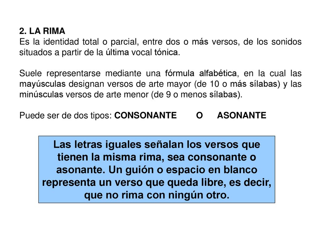 2. LA RIMA Es la identidad total o parcial, entre dos o más versos, de los sonidos situados a partir de la última vocal tónica.