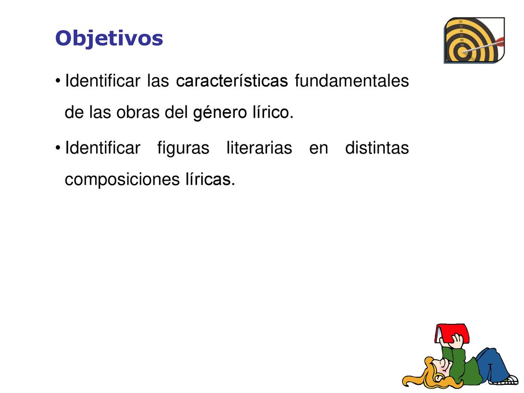 Objetivos Identificar las características fundamentales de las obras del género lírico.