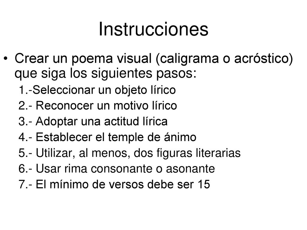 Instrucciones Crear un poema visual (caligrama o acróstico) que siga los siguientes pasos: 1.-Seleccionar un objeto lírico.