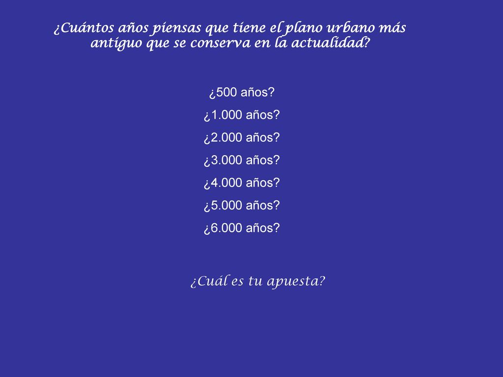 ¿Cuántos años piensas que tiene el plano urbano más antiguo que se conserva en la actualidad