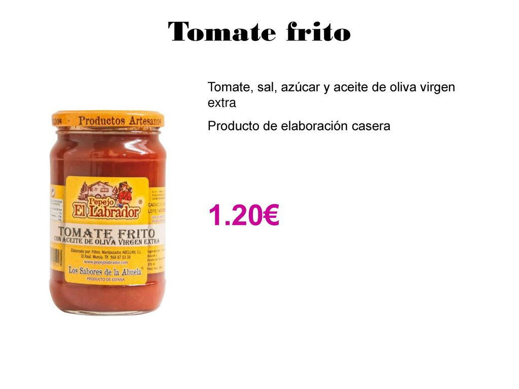 Tomate frito 1.20€ Tomate, sal, azúcar y aceite de oliva virgen extra