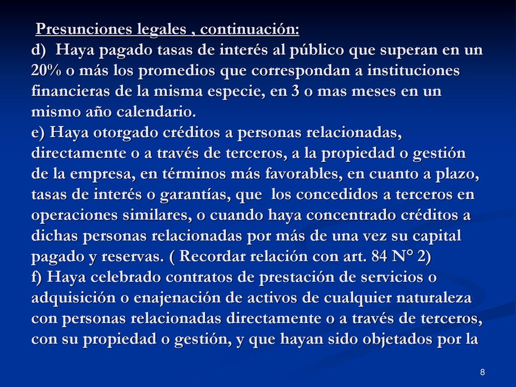 Presunciones legales , continuación: d) Haya pagado tasas de interés al público que superan en un 20% o más los promedios que correspondan a instituciones financieras de la misma especie, en 3 o mas meses en un mismo año calendario.