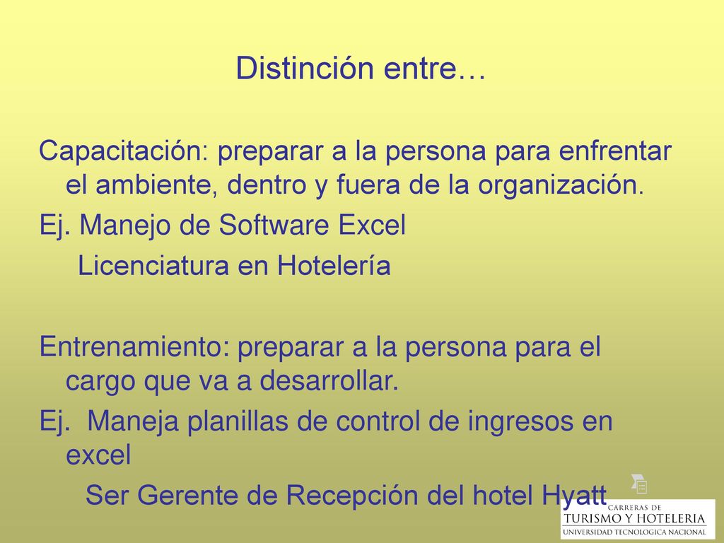 Distinción entre… Capacitación: preparar a la persona para enfrentar el ambiente, dentro y fuera de la organización.