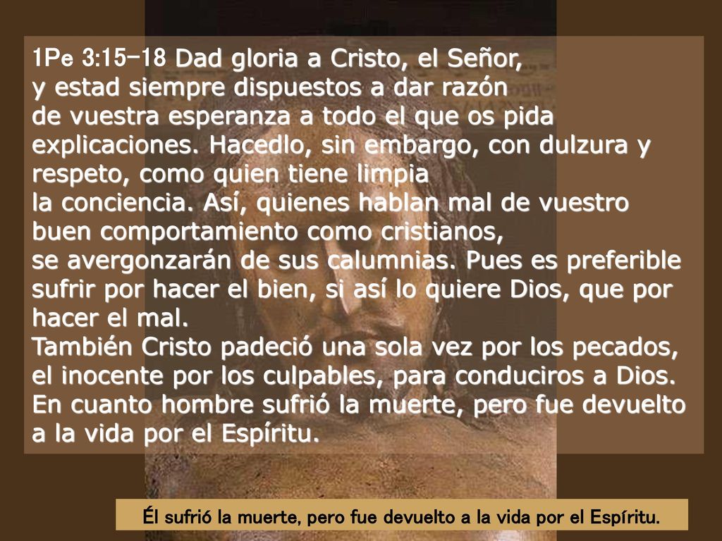 Él sufrió la muerte, pero fue devuelto a la vida por el Espíritu.