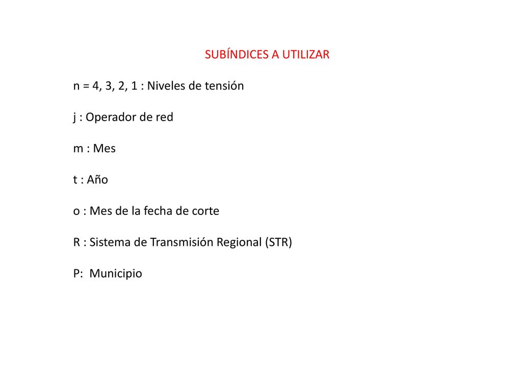 SUBÍNDICES A UTILIZAR n = 4, 3, 2, 1 : Niveles de tensión. j : Operador de red. m : Mes. t : Año.