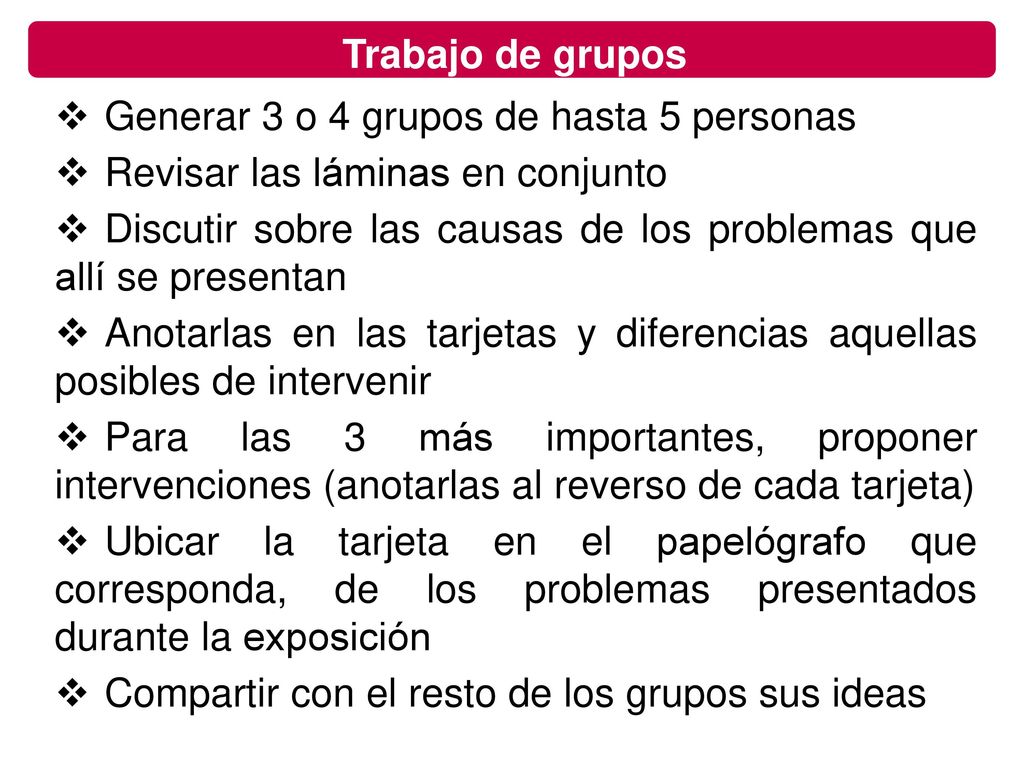 Trabajo de grupos Generar 3 o 4 grupos de hasta 5 personas. Revisar las láminas en conjunto.