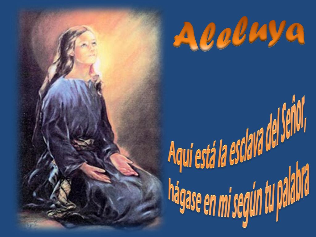 Aleluya Aquí está la esclava del Señor, hágase en mi según tu palabra