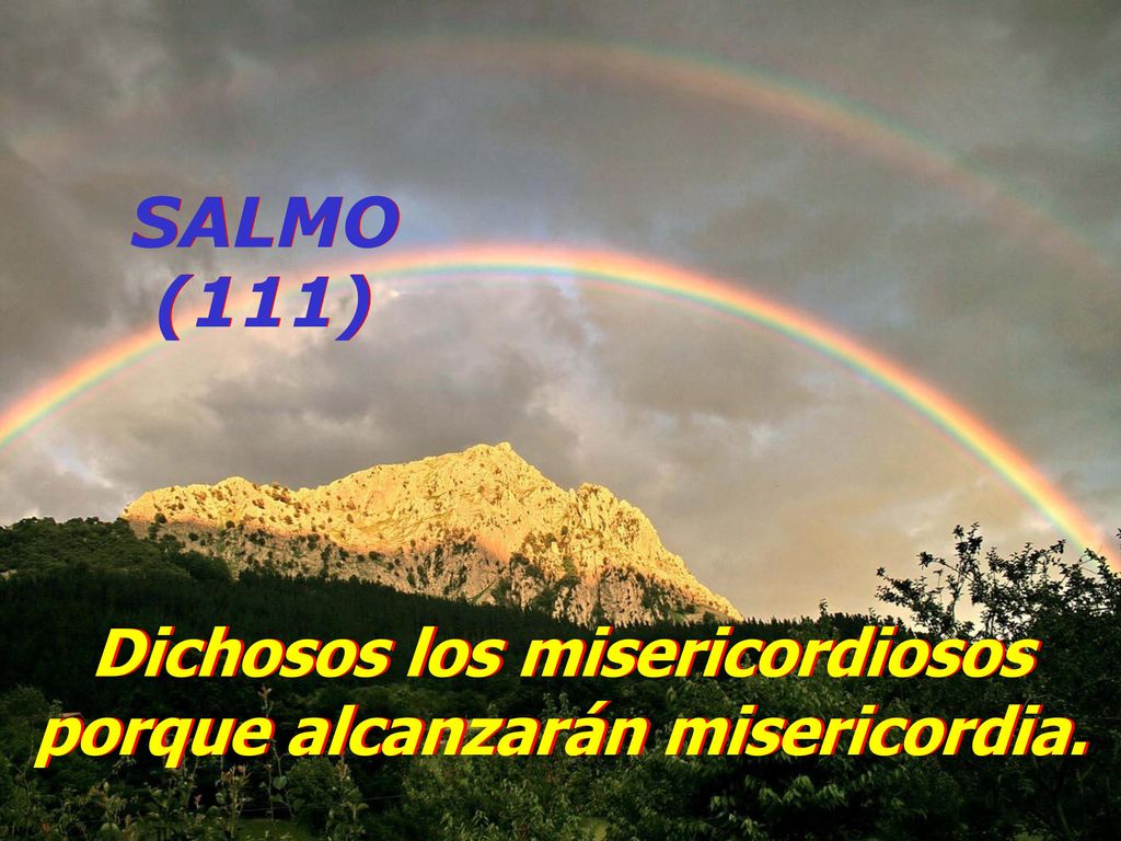 Dichosos los misericordiosos porque alcanzarán misericordia.