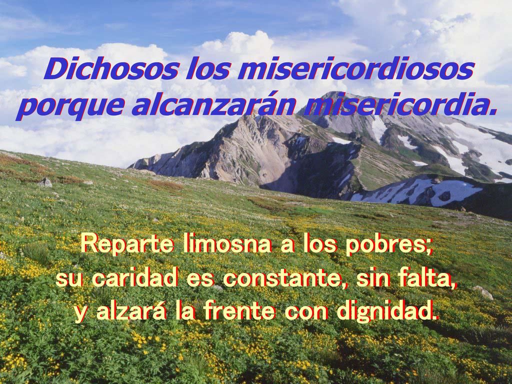 Dichosos los misericordiosos porque alcanzarán misericordia.