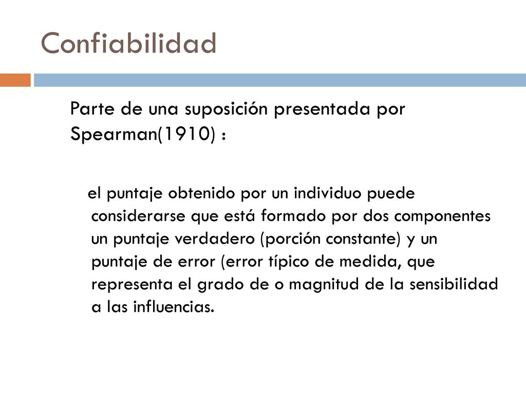 Confiabilidad Parte de una suposición presentada por Spearman(1910) :