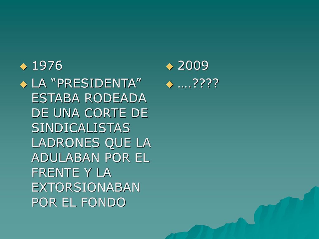 1976 LA PRESIDENTA ESTABA RODEADA DE UNA CORTE DE SINDICALISTAS LADRONES QUE LA ADULABAN POR EL FRENTE Y LA EXTORSIONABAN POR EL FONDO.