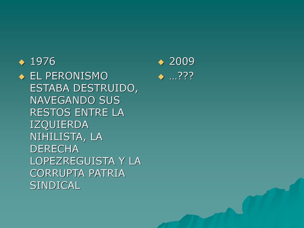 1976 EL PERONISMO ESTABA DESTRUIDO, NAVEGANDO SUS RESTOS ENTRE LA IZQUIERDA NIHILISTA, LA DERECHA LOPEZREGUISTA Y LA CORRUPTA PATRIA SINDICAL.