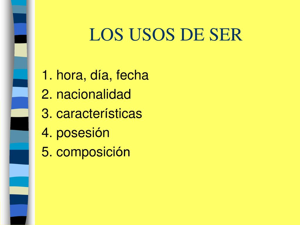 LOS USOS DE SER 1. hora, día, fecha 2. nacionalidad 3. características