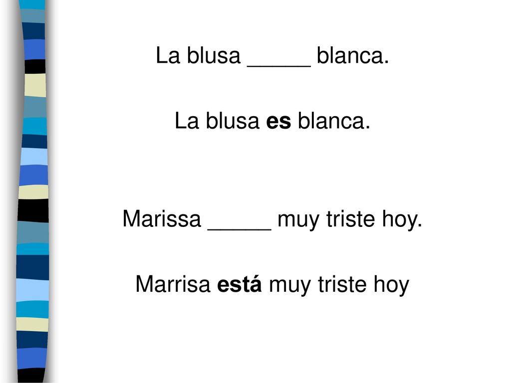 Marissa _____ muy triste hoy. Marrisa está muy triste hoy