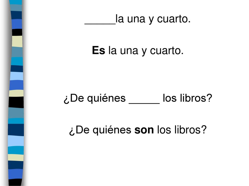 ¿De quiénes _____ los libros ¿De quiénes son los libros