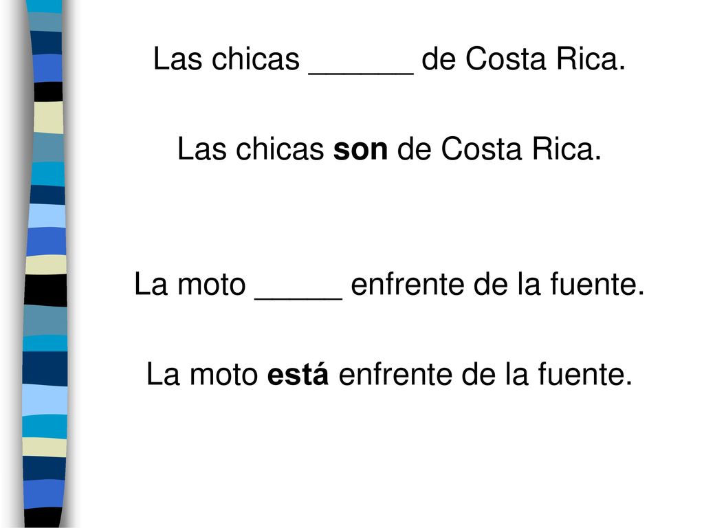 Las chicas ______ de Costa Rica. Las chicas son de Costa Rica.