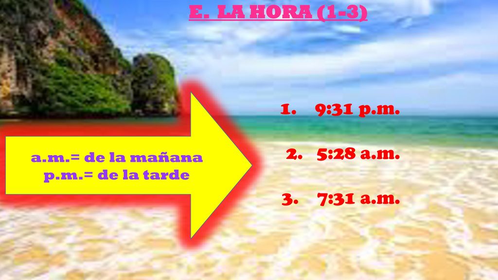 E. LA HORA (1-3) 9:31 p.m. 5:28 a.m. 7:31 a.m. a.m.= de la mañana