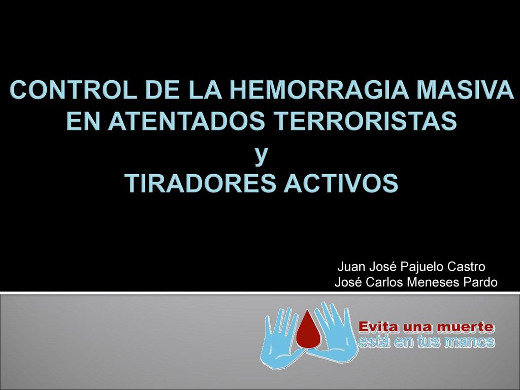 CONTROL DE LA HEMORRAGIA MASIVA EN ATENTADOS TERRORISTAS y TIRADORES ACTIVOS