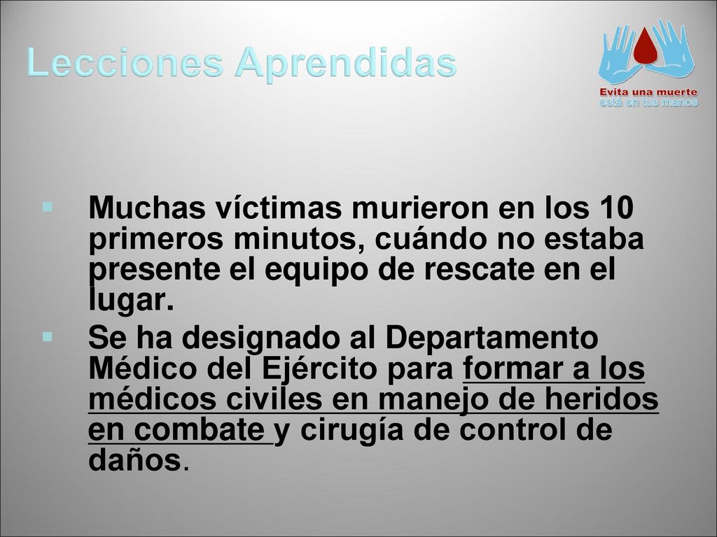 Lecciones Aprendidas Muchas víctimas murieron en los 10 primeros minutos, cuándo no estaba presente el equipo de rescate en el lugar.