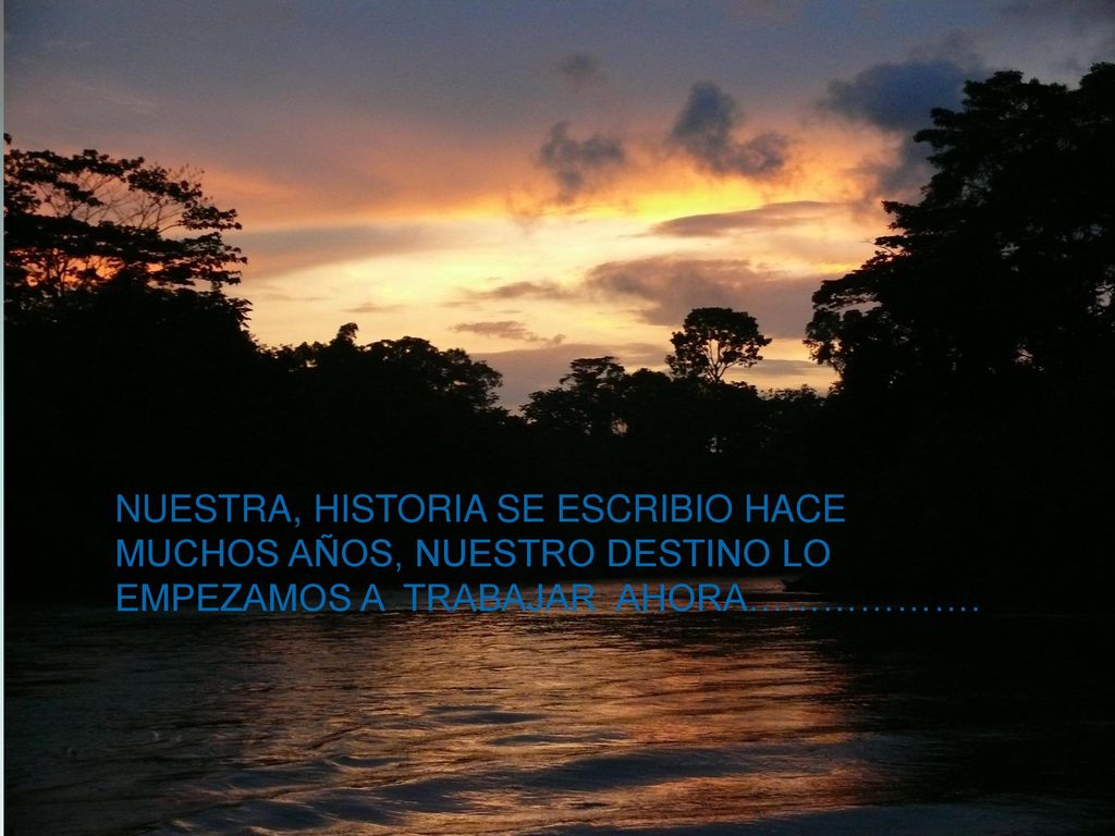 NUESTRA, HISTORIA SE ESCRIBIO HACE MUCHOS AÑOS, NUESTRO DESTINO LO EMPEZAMOS A TRABAJAR AHORA……………….