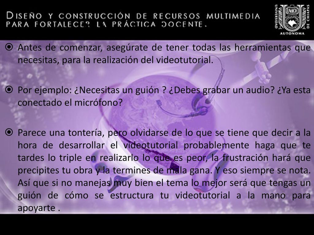 3. Herramientas Antes de comenzar, asegúrate de tener todas las herramientas que necesitas, para la realización del videotutorial.