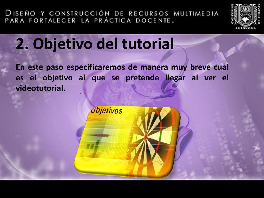 2. Objetivo del tutorial En este paso especificaremos de manera muy breve cual es el objetivo al que se pretende llegar al ver el videotutorial.