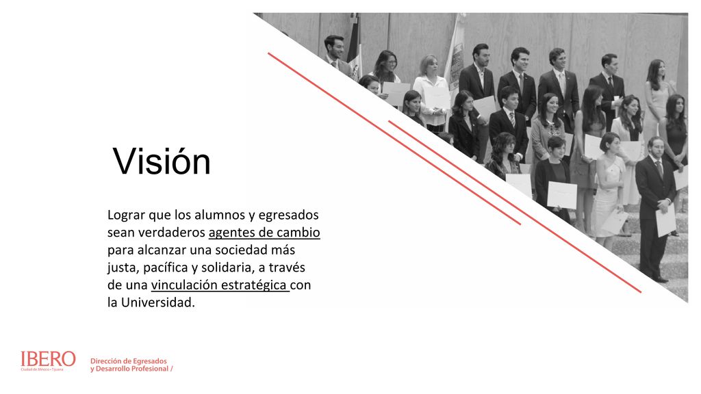 Visión Lograr que los alumnos y egresados sean verdaderos agentes de cambio para alcanzar una sociedad más justa, pacífica y solidaria, a través.