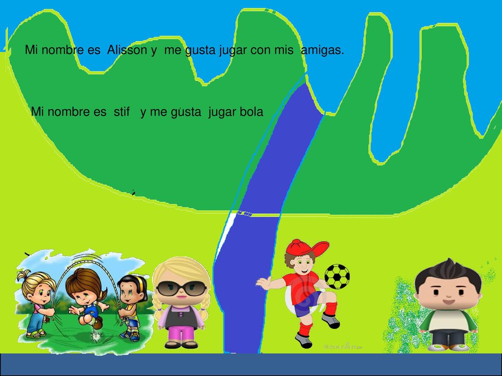 ¿Qué pasa aquí Mi nombre es Alisson y me gusta jugar con mis amigas.