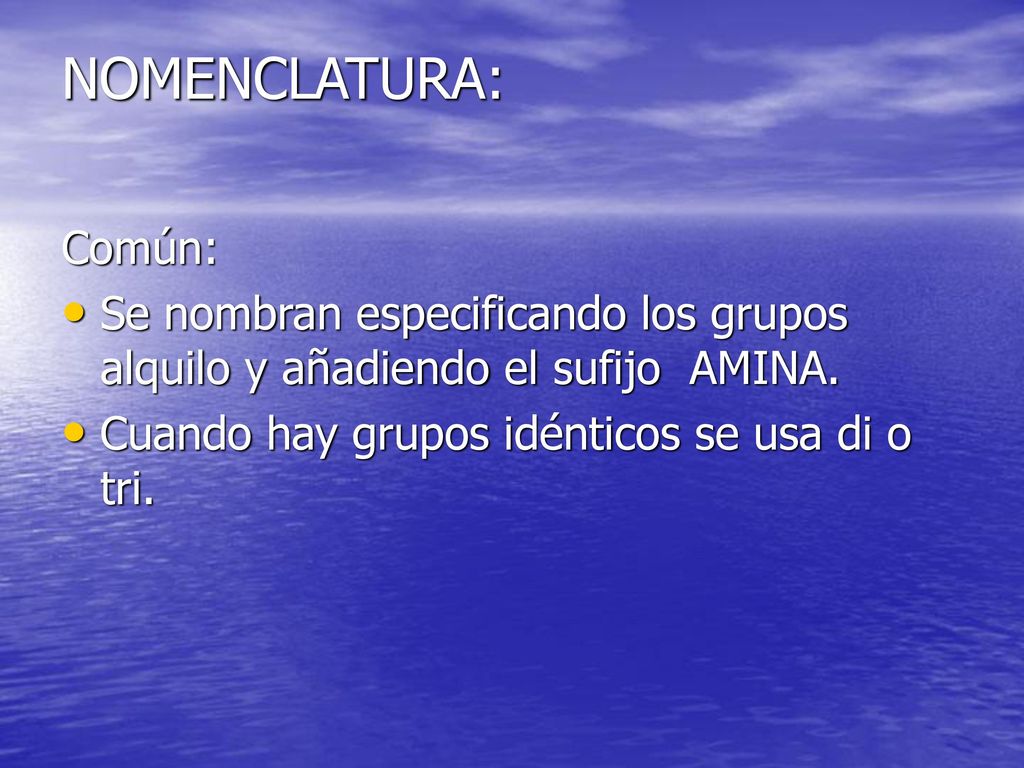 NOMENCLATURA: Común: Se nombran especificando los grupos alquilo y añadiendo el sufijo AMINA.