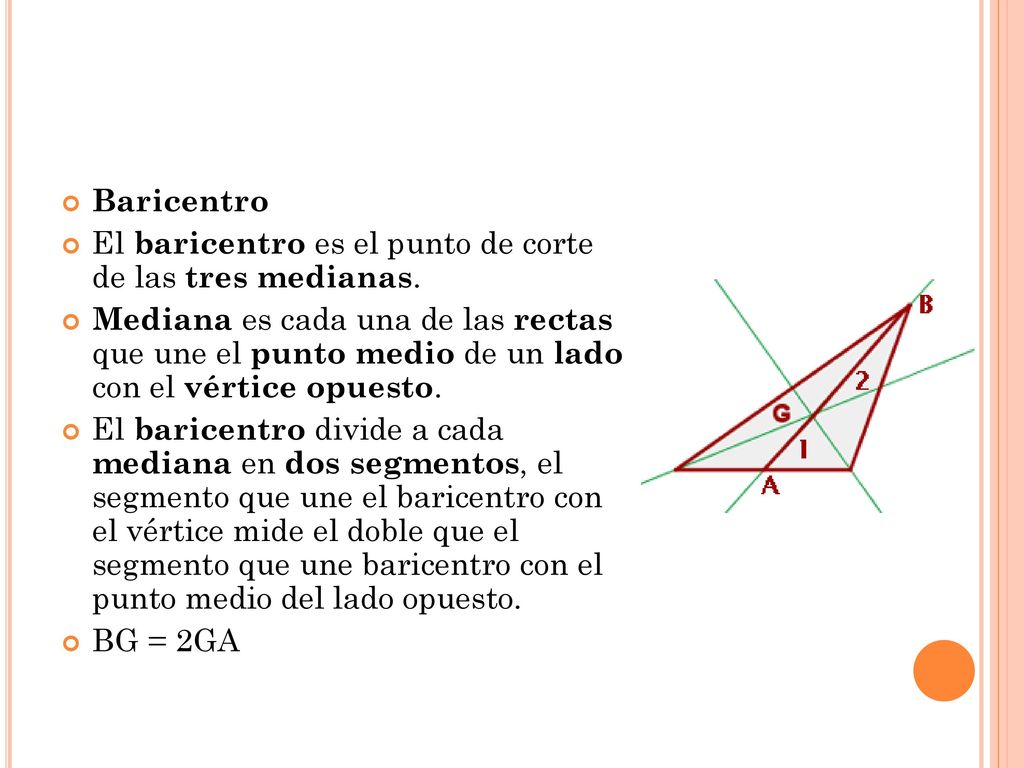 Baricentro El baricentro es el punto de corte de las tres medianas.