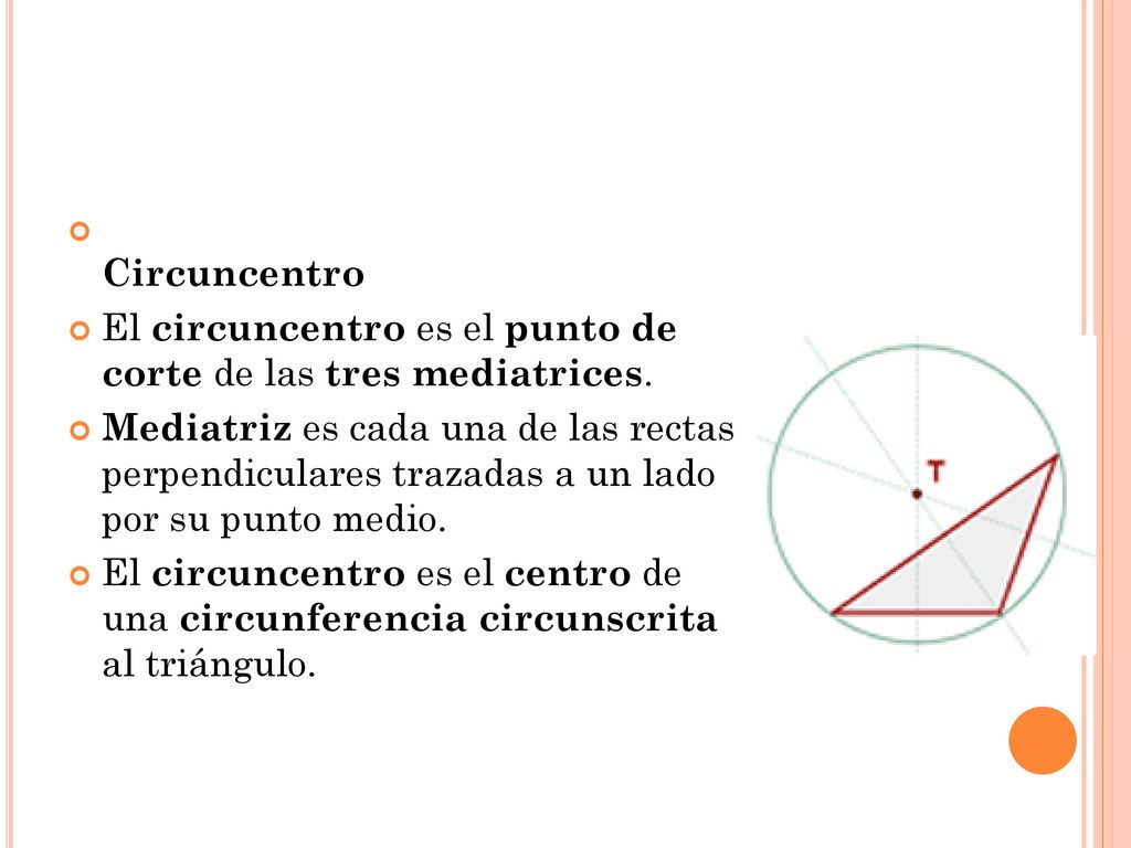 Circuncentro El circuncentro es el punto de corte de las tres mediatrices.
