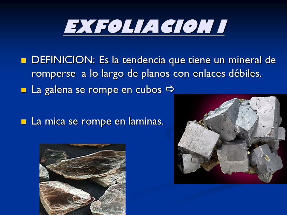 EXFOLIACION I DEFINICION: Es la tendencia que tiene un mineral de romperse a lo largo de planos con enlaces débiles.