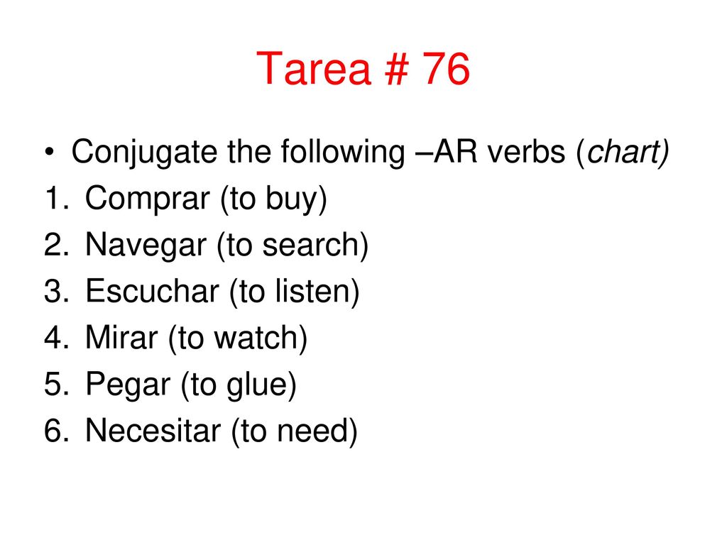Tarea # 76 Conjugate the following –AR verbs (chart) Comprar (to buy)