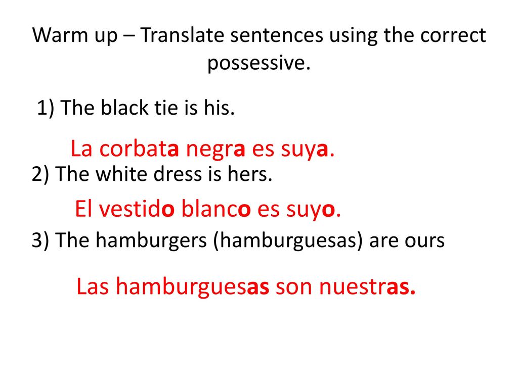 Warm up – Translate sentences using the correct possessive.