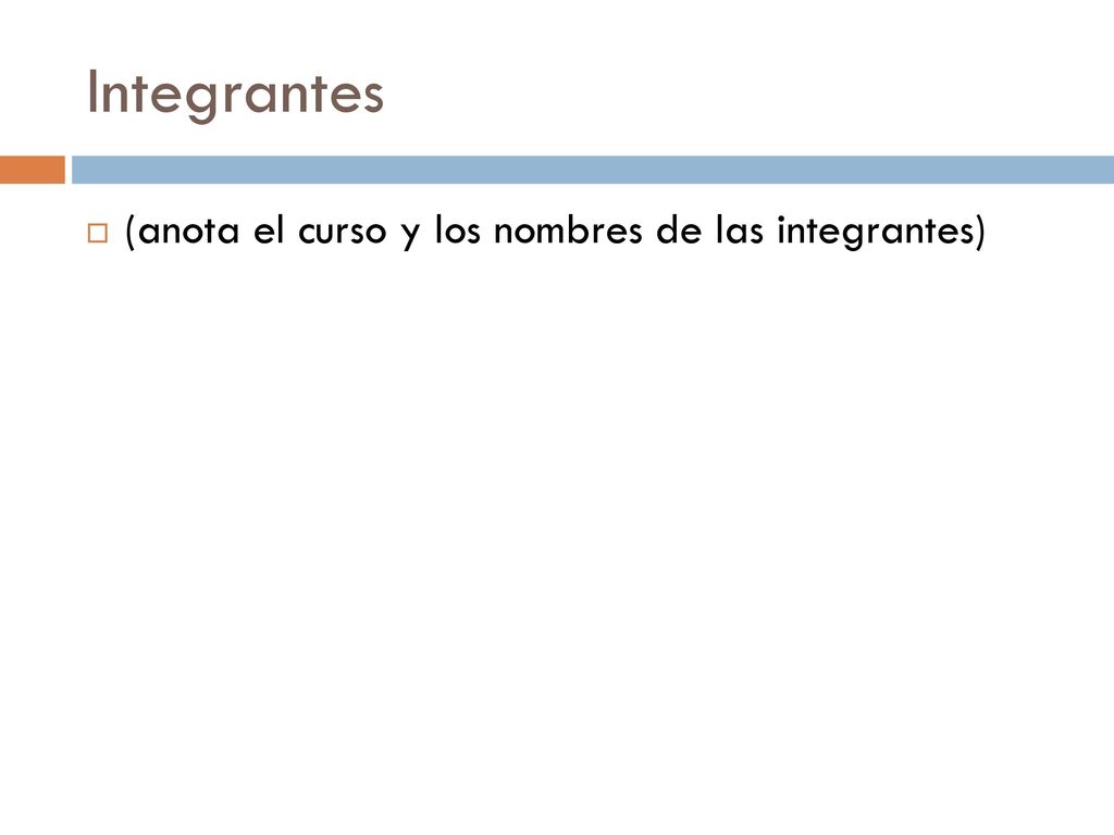 Integrantes (anota el curso y los nombres de las integrantes)
