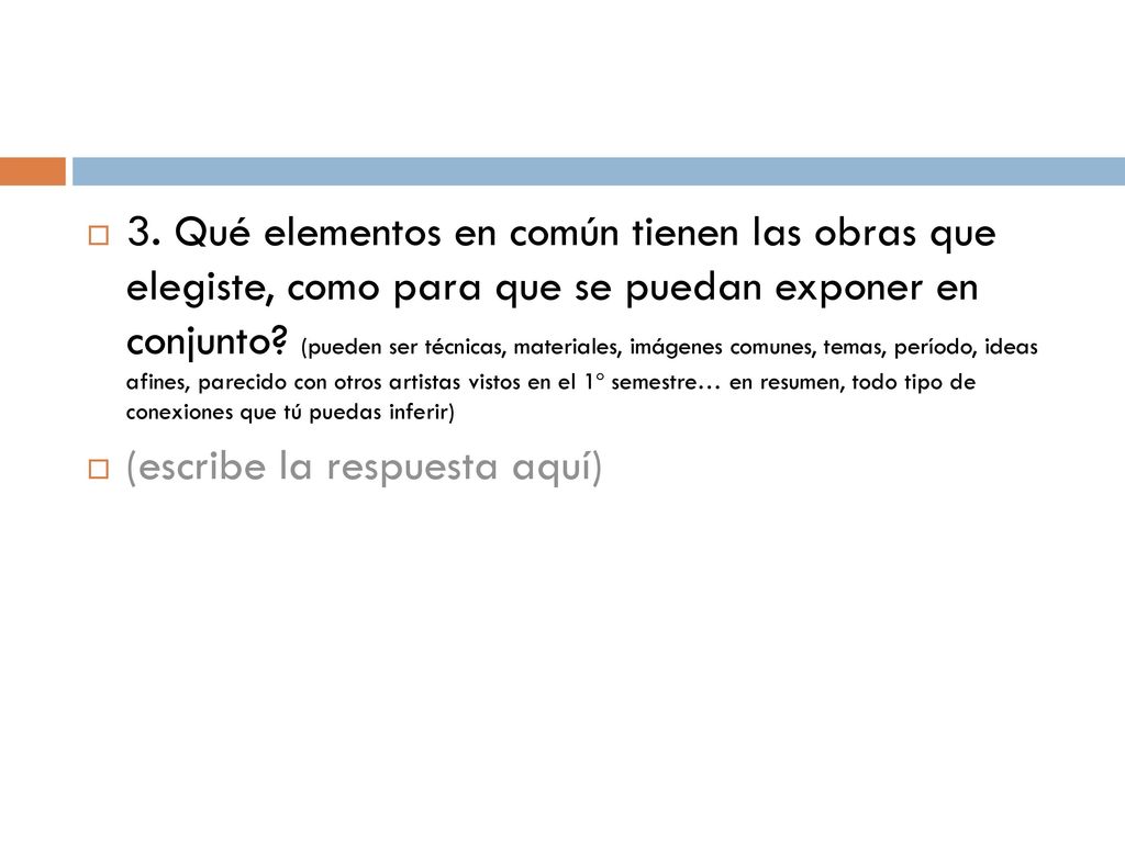 3. Qué elementos en común tienen las obras que elegiste, como para que se puedan exponer en conjunto (pueden ser técnicas, materiales, imágenes comunes, temas, período, ideas afines, parecido con otros artistas vistos en el 1º semestre… en resumen, todo tipo de conexiones que tú puedas inferir)
