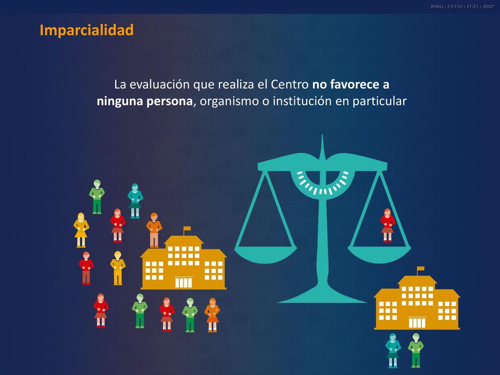 Imparcialidad La evaluación que realiza el Centro no favorece a ninguna persona, organismo o institución en particular.