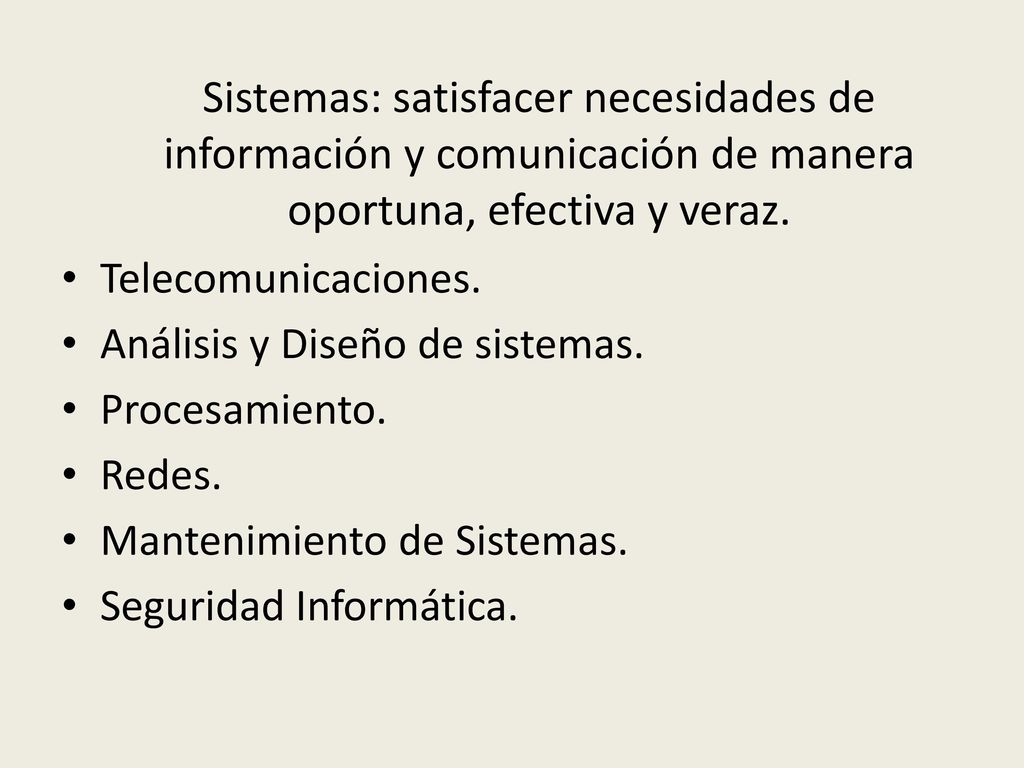 Sistemas: satisfacer necesidades de información y comunicación de manera oportuna, efectiva y veraz.