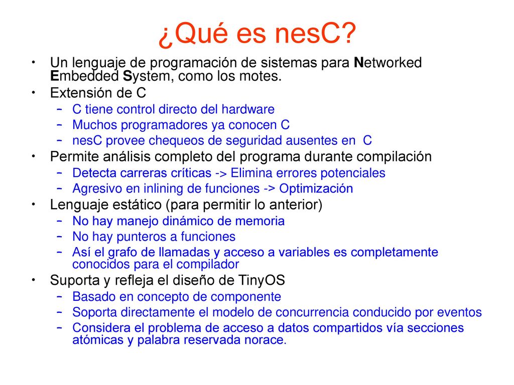 ¿Qué es nesC Un lenguaje de programación de sistemas para Networked Embedded System, como los motes.