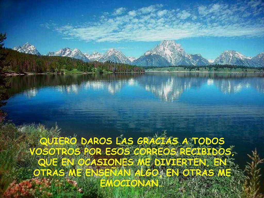 QUIERO DAROS LAS GRACIAS A TODOS VOSOTROS POR ESOS CORREOS RECIBIDOS, QUE EN OCASIONES ME DIVIERTEN, EN OTRAS ME ENSEÑAN ALGO, EN OTRAS ME EMOCIONAN…