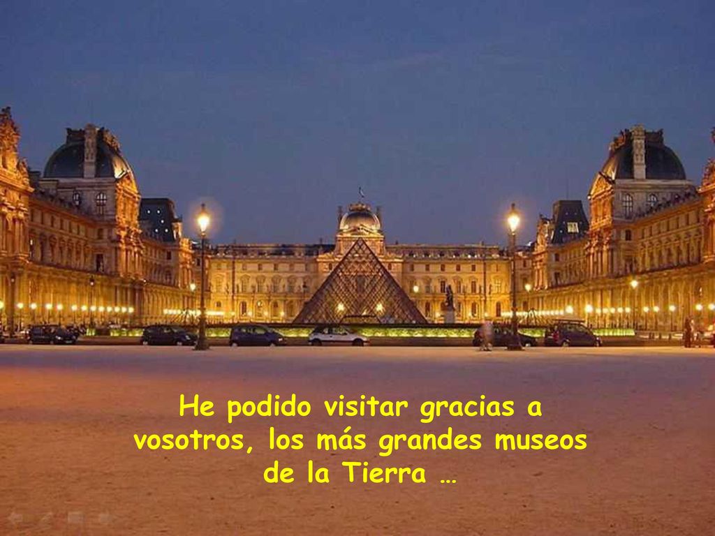 He podido visitar gracias a vosotros, los más grandes museos