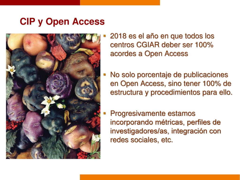 6/18/2018 CIP y Open Access es el año en que todos los centros CGIAR deber ser 100% acordes a Open Access.