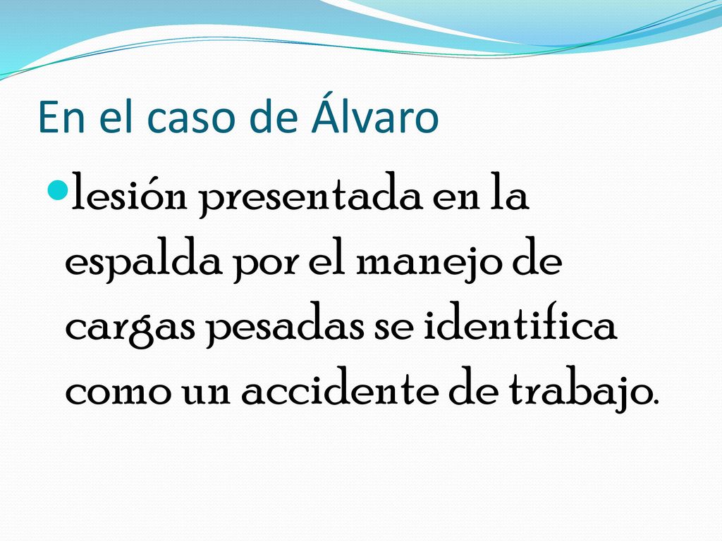 En el caso de Álvaro lesión presentada en la espalda por el manejo de cargas pesadas se identifica como un accidente de trabajo.