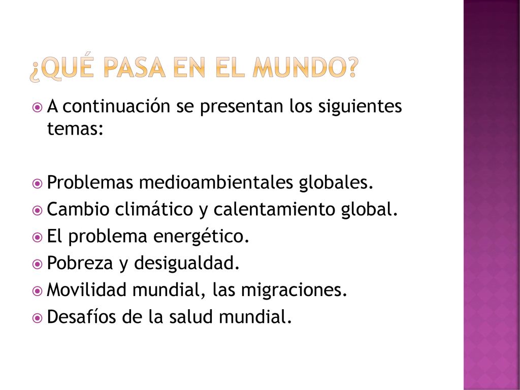¿Qué pasa en el mundo A continuación se presentan los siguientes temas: Problemas medioambientales globales.