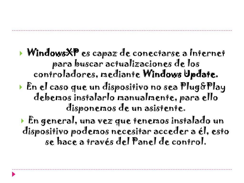 WindowsXP es capaz de conectarse a Internet para buscar actualizaciones de los controladores, mediante Windows Update.