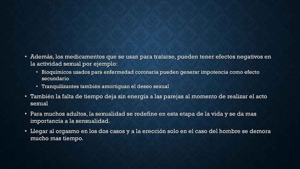 Además, los medicamentos que se usan para tratarse, pueden tener efectos negativos en la actividad sexual por ejemplo: